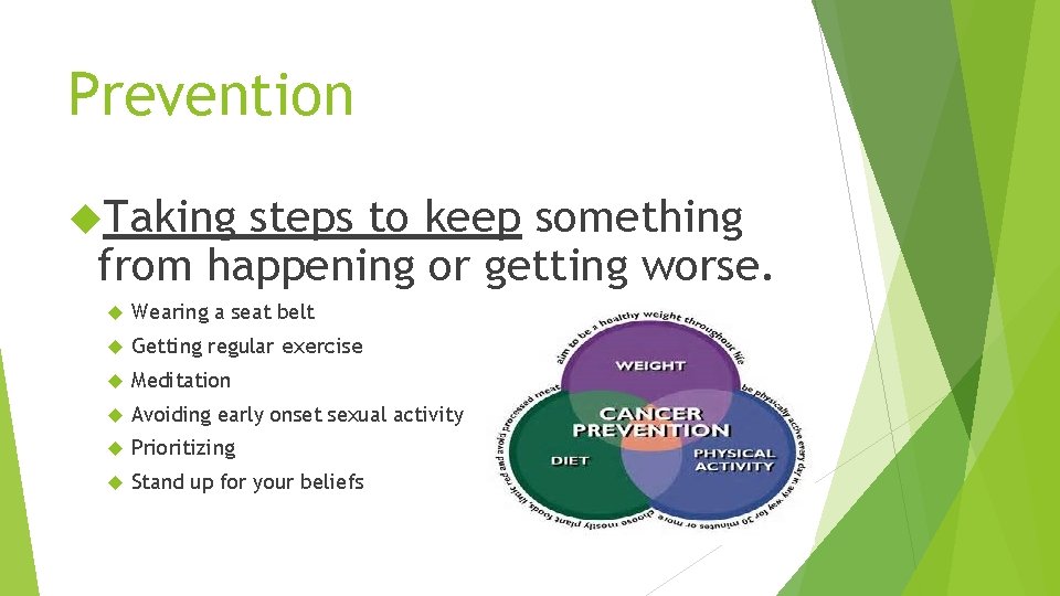 Prevention Taking steps to keep something from happening or getting worse. Wearing a seat