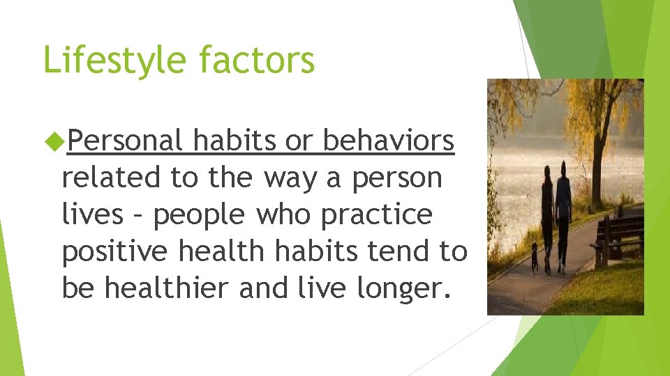 Lifestyle factors Personal habits or behaviors related to the way a person lives –