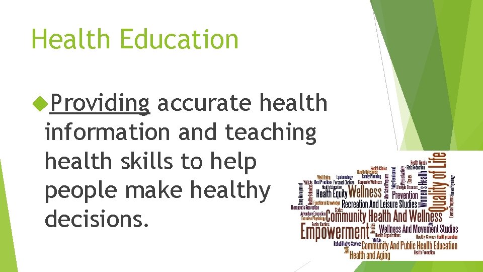 Health Education Providing accurate health information and teaching health skills to help people make