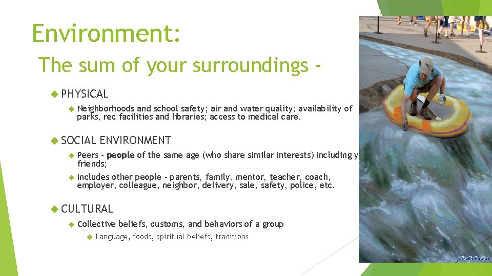 Environment: The sum of your surroundings PHYSICAL Neighborhoods and school safety; air and water