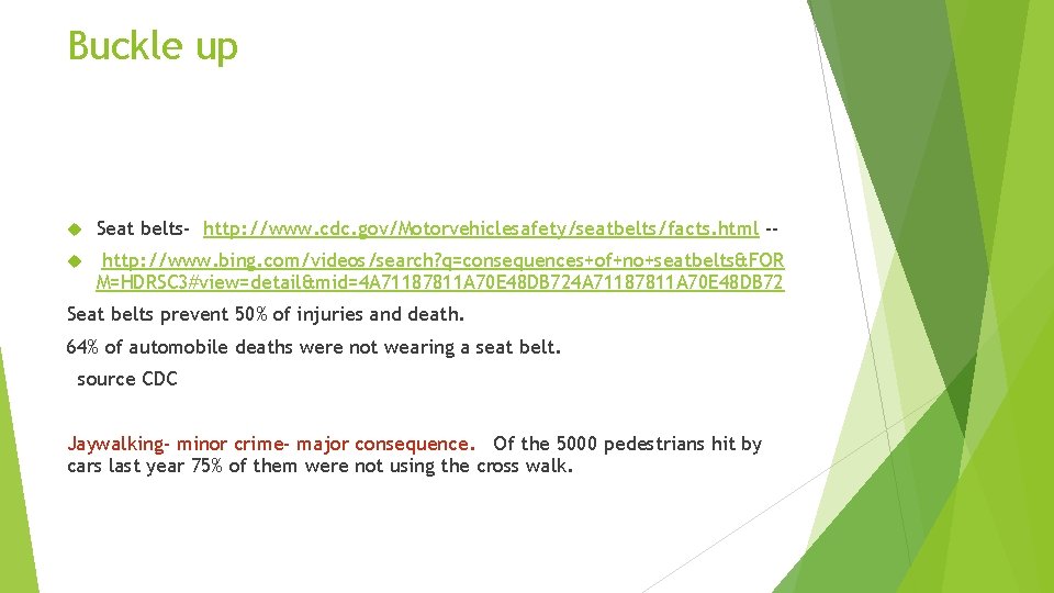 Buckle up Seat belts- http: //www. cdc. gov/Motorvehiclesafety/seatbelts/facts. html -- http: //www. bing. com/videos/search?