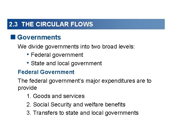 2. 3 THE CIRCULAR FLOWS <Governments We divide governments into two broad levels: • 2. 3 THE CIRCULAR FLOWS <Governments We divide governments into two broad levels: •