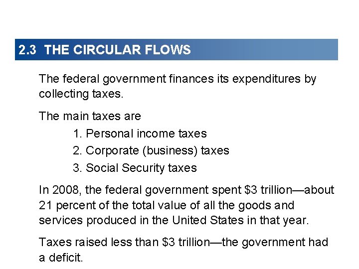 2. 3 THE CIRCULAR FLOWS The federal government finances its expenditures by collecting taxes. 2. 3 THE CIRCULAR FLOWS The federal government finances its expenditures by collecting taxes.
