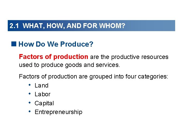 2. 1 WHAT, HOW, AND FOR WHOM? <How Do We Produce? Factors of production 2. 1 WHAT, HOW, AND FOR WHOM? <How Do We Produce? Factors of production