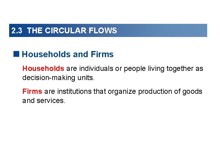 2. 3 THE CIRCULAR FLOWS <Households and Firms Households are individuals or people living 2. 3 THE CIRCULAR FLOWS <Households and Firms Households are individuals or people living
