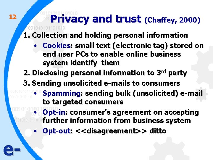 12 Privacy and trust (Chaffey, 2000) 1. Collection and holding personal information • Cookies: