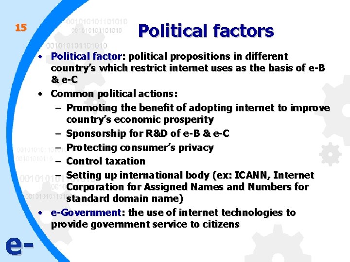 15 e- Political factors • Political factor: political propositions in different country’s which restrict