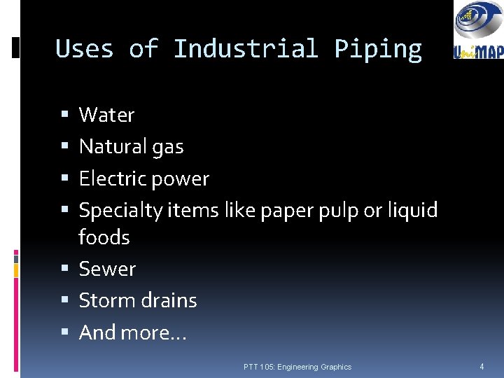 Uses of Industrial Piping Water Natural gas Electric power Specialty items like paper pulp