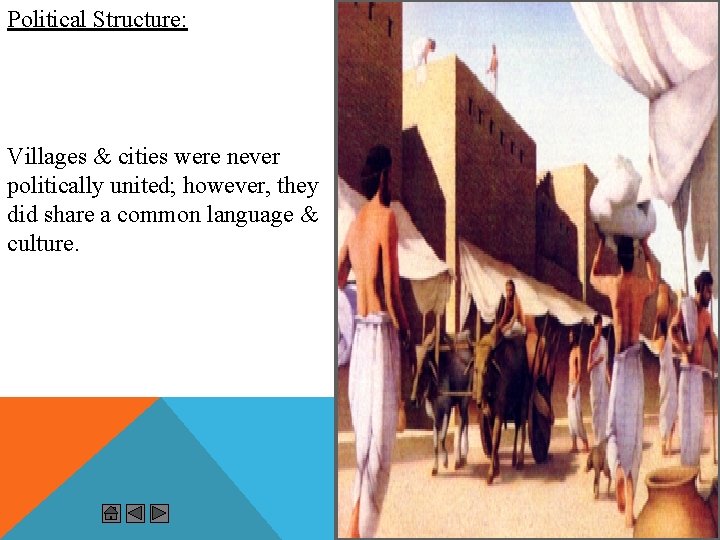 Political Structure: Villages & cities were never politically united; however, they did share a