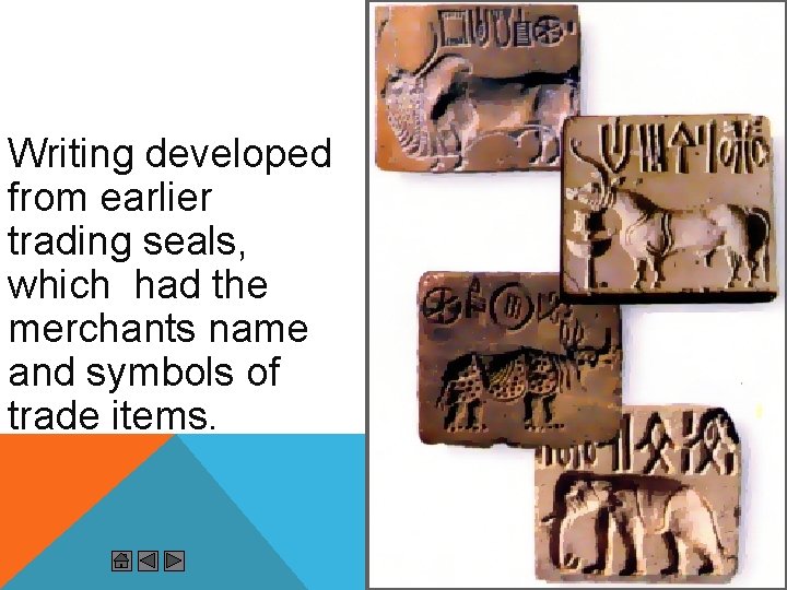  • TRADING SEALS Writing developed from earlier trading seals, which had the merchants