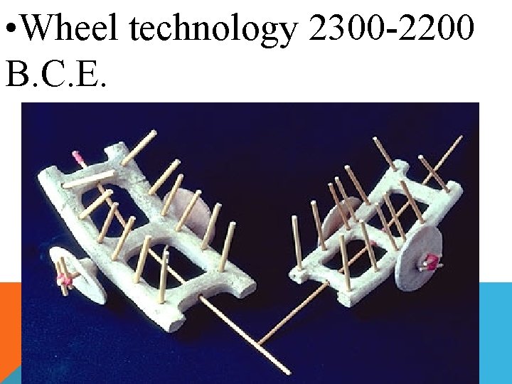  • Wheel technology 2300 -2200 B. C. E. 