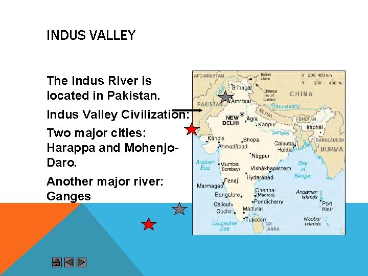INDUS VALLEY The Indus River is located in Pakistan. Indus Valley Civilization: Two major