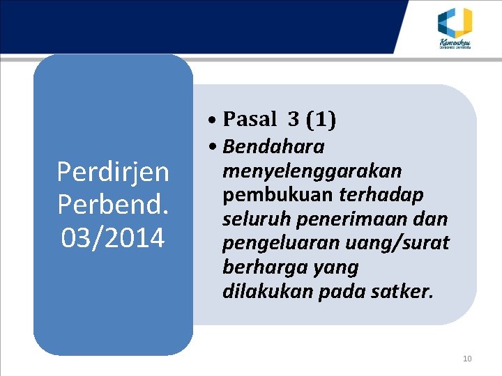 Perdirjen Perbend. 03/2014 • Pasal 3 (1) • Bendahara menyelenggarakan pembukuan terhadap seluruh penerimaan