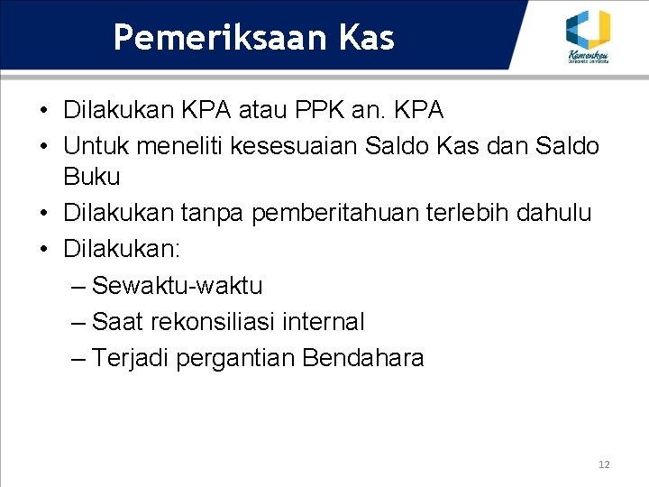 Pemeriksaan Kas • Dilakukan KPA atau PPK an. KPA • Untuk meneliti kesesuaian Saldo