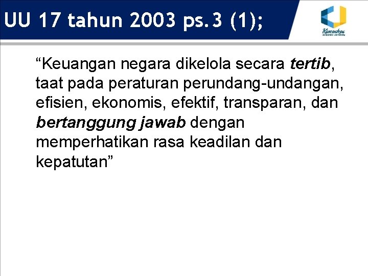 UU 17 tahun 2003 ps. 3 (1); “Keuangan negara dikelola secara tertib, taat pada