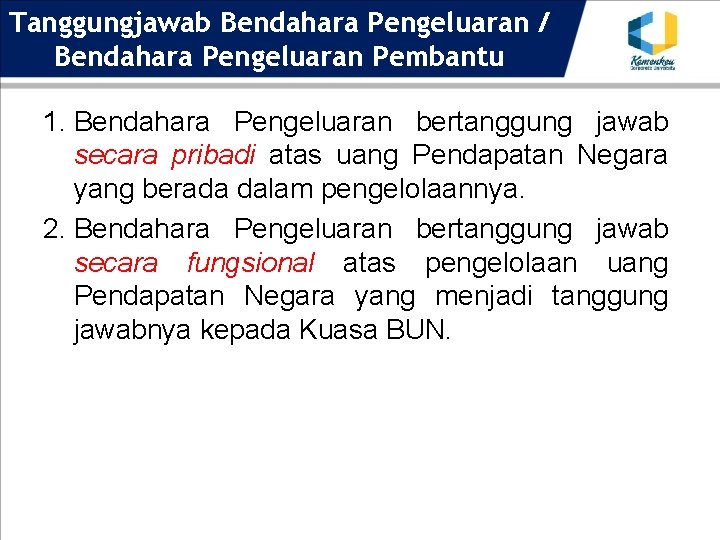 Tanggungjawab Bendahara Pengeluaran / Bendahara Pengeluaran Pembantu 1. Bendahara Pengeluaran bertanggung jawab secara pribadi