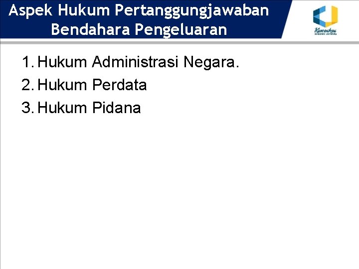 Aspek Hukum Pertanggungjawaban Bendahara Pengeluaran 1. Hukum Administrasi Negara. 2. Hukum Perdata 3. Hukum