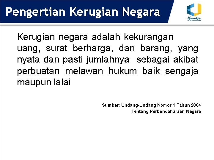 Pengertian Kerugian Negara Kerugian negara adalah kekurangan uang, surat berharga, dan barang, yang nyata