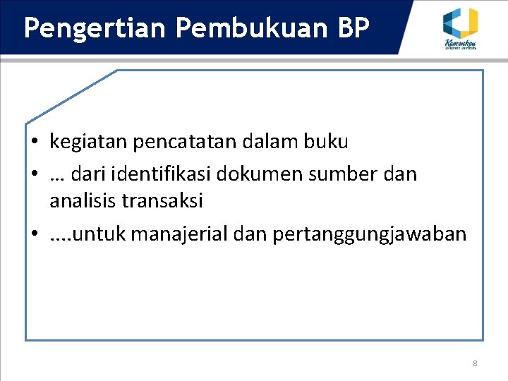 Pengertian Pembukuan BP • kegiatan pencatatan dalam buku • … dari identifikasi dokumen sumber