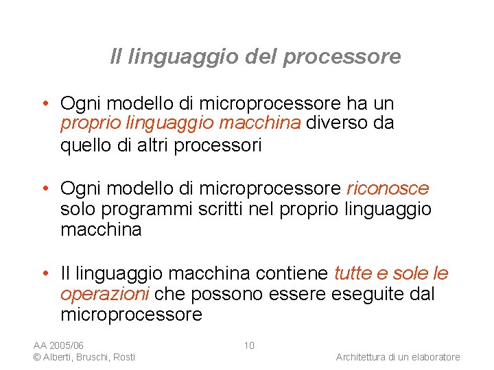 Il linguaggio del processore • Ogni modello di microprocessore ha un proprio linguaggio macchina