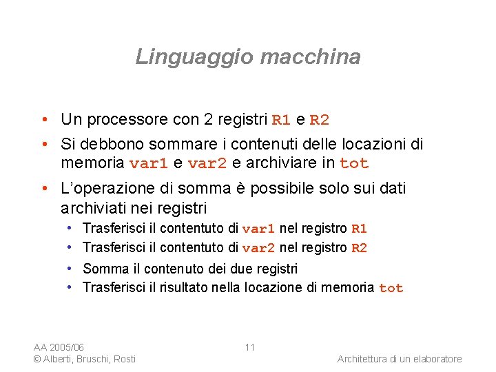 Linguaggio macchina • Un processore con 2 registri R 1 e R 2 •