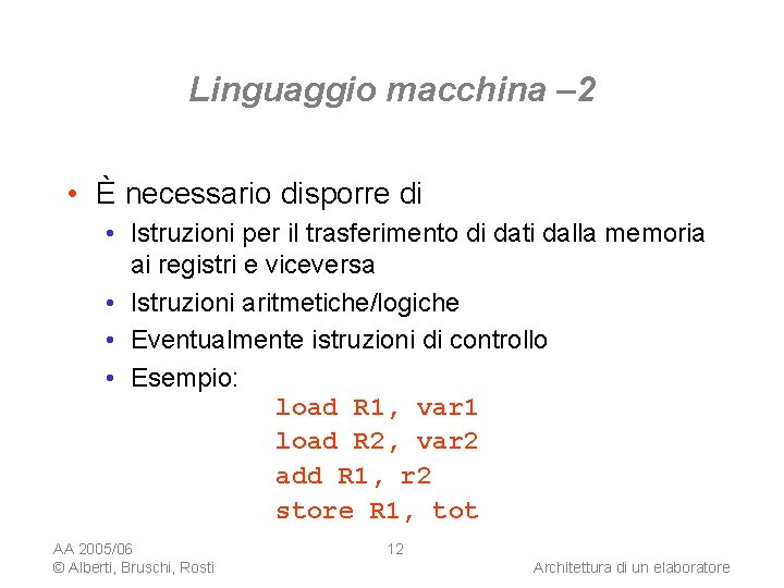 Linguaggio macchina – 2 • È necessario disporre di • Istruzioni per il trasferimento