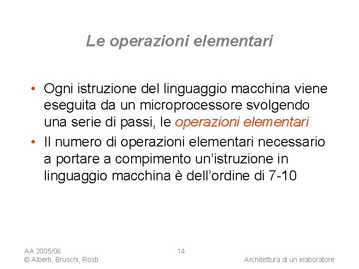 Le operazioni elementari • Ogni istruzione del linguaggio macchina viene eseguita da un microprocessore