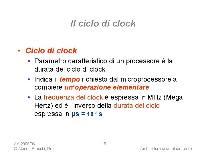 Il ciclo di clock • Ciclo di clock • Parametro caratteristico di un processore