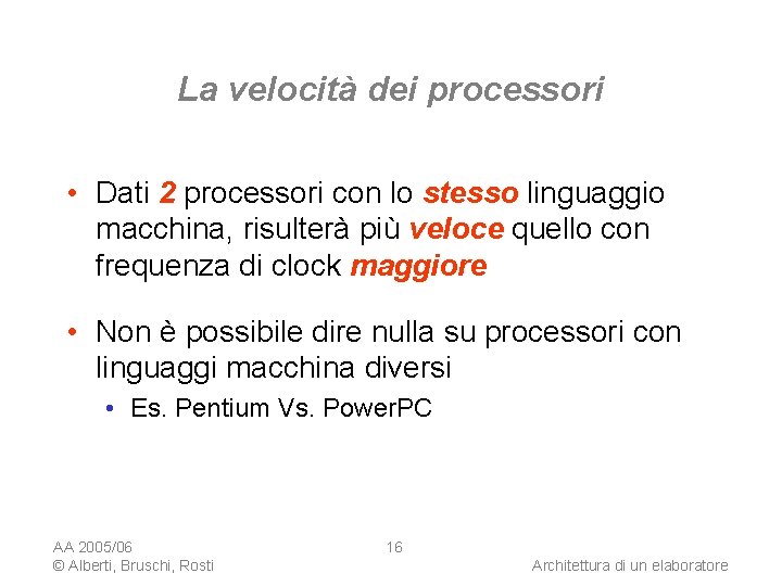 La velocità dei processori • Dati 2 processori con lo stesso linguaggio macchina, risulterà