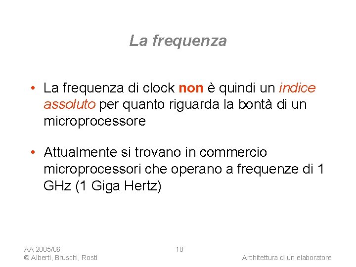 La frequenza • La frequenza di clock non è quindi un indice assoluto per