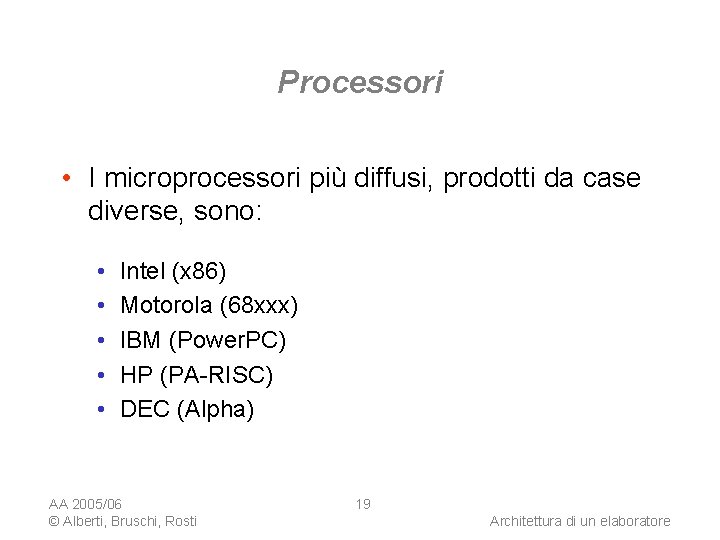 Processori • I microprocessori più diffusi, prodotti da case diverse, sono: • • •