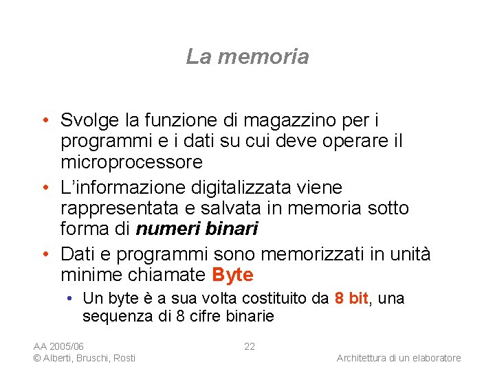 La memoria • Svolge la funzione di magazzino per i programmi e i dati