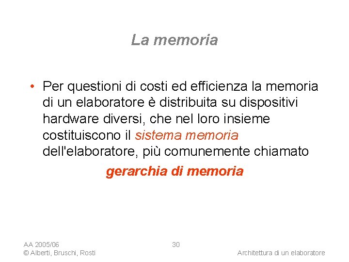 La memoria • Per questioni di costi ed efficienza la memoria di un elaboratore