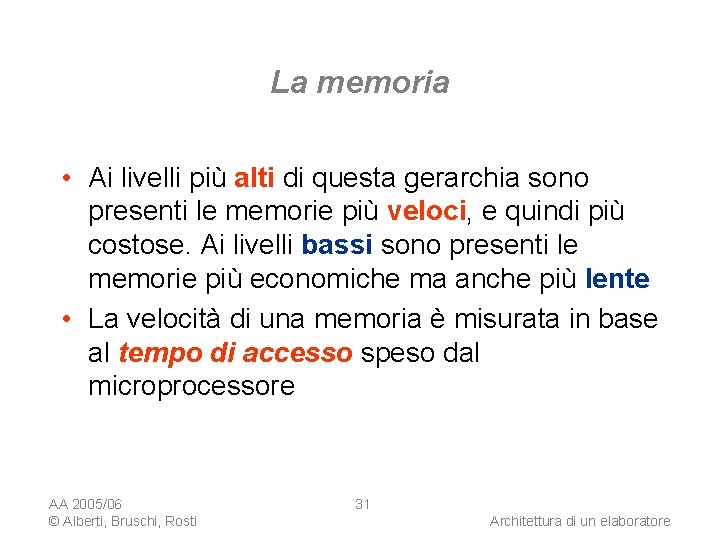 La memoria • Ai livelli più alti di questa gerarchia sono presenti le memorie