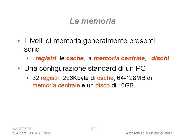 La memoria • I livelli di memoria generalmente presenti sono • i registri, le