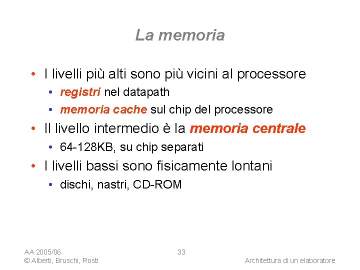 La memoria • I livelli più alti sono più vicini al processore • registri