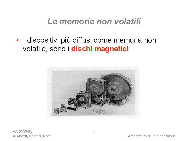 Le memorie non volatili • I dispositivi più diffusi come memoria non volatile, sono