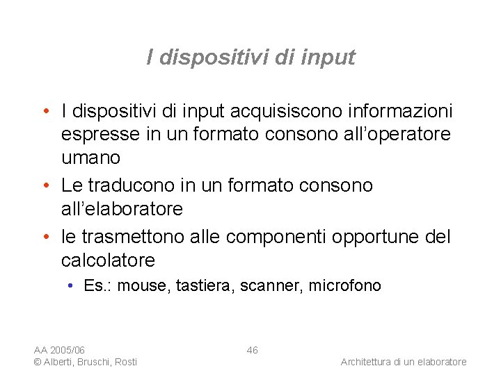 I dispositivi di input • I dispositivi di input acquisiscono informazioni espresse in un