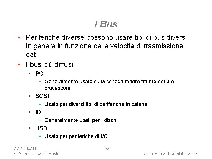 I Bus • Periferiche diverse possono usare tipi di bus diversi, in genere in