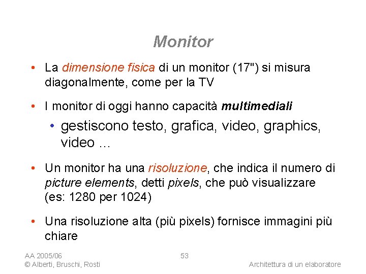 Monitor • La dimensione fisica di un monitor (17") si misura diagonalmente, come per