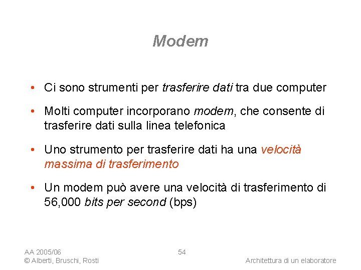 Modem • Ci sono strumenti per trasferire dati tra due computer • Molti computer