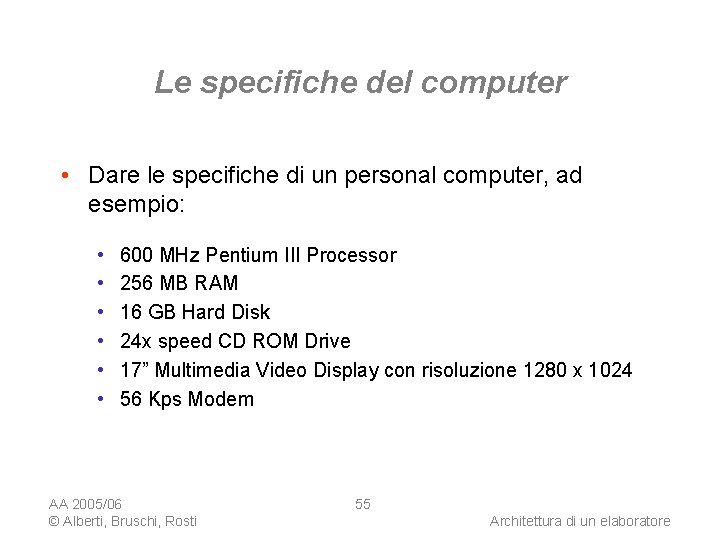 Le specifiche del computer • Dare le specifiche di un personal computer, ad esempio: