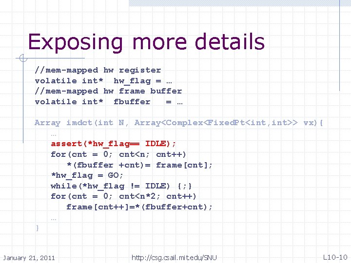 Exposing more details //mem-mapped hw register volatile int* hw_flag = … //mem-mapped hw frame