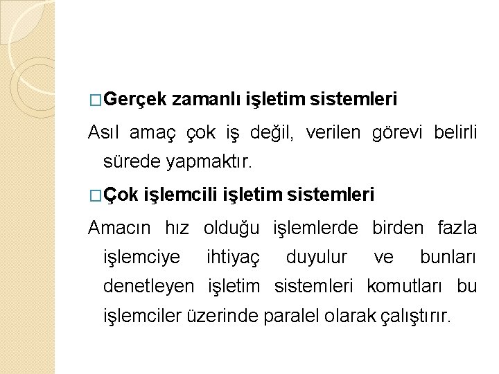 �Gerçek zamanlı işletim sistemleri Asıl amaç çok iş değil, verilen görevi belirli sürede yapmaktır.