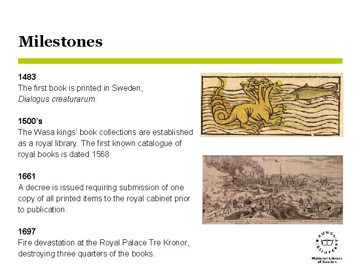 Milestones 1483 The first book is printed in Sweden, Dialogus creaturarum. 1500’s The Wasa