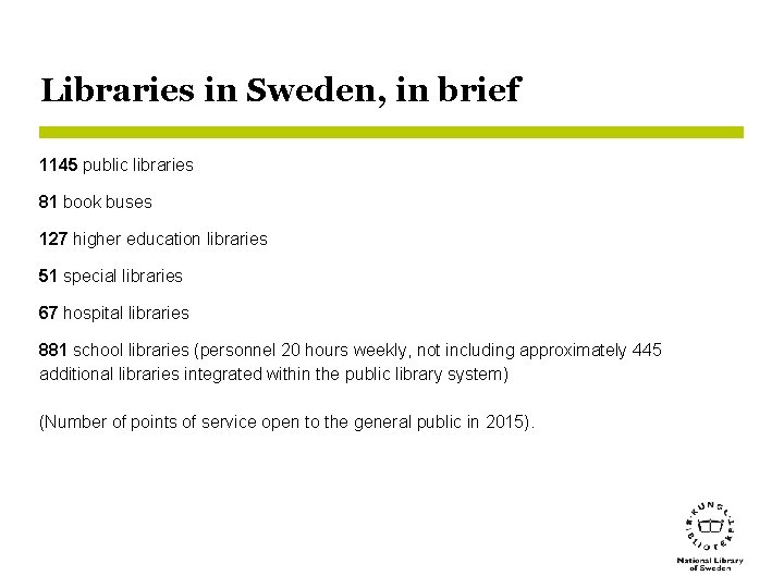 Libraries in Sweden, in brief 1145 public libraries 81 book buses 127 higher education