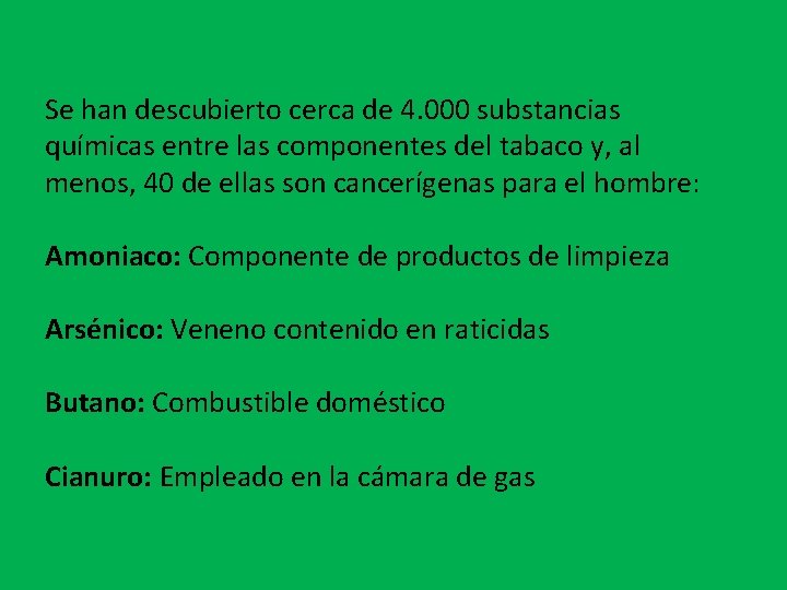 Se han descubierto cerca de 4. 000 substancias químicas entre las componentes del tabaco