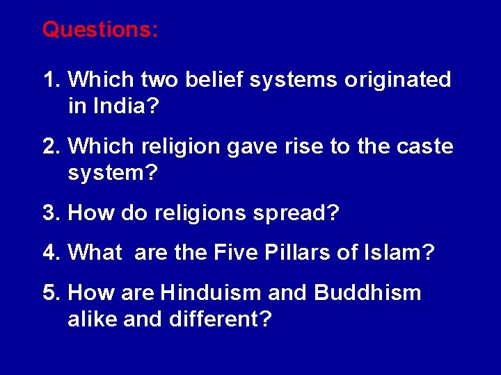 Questions: 1. Which two belief systems originated in India? 2. Which religion gave rise