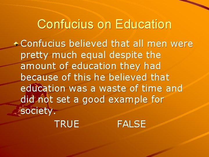 Confucius on Education Confucius believed that all men were pretty much equal despite the