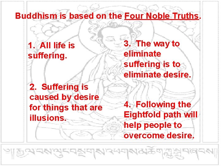 Buddhism is based on the Four Noble Truths. 1. All life is suffering. 2.